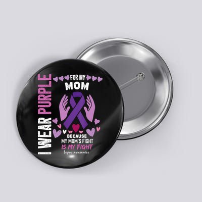 In May I Wear Purple For My Mom Lupus Awareness Lupus Fighter Lupus Supporter Button