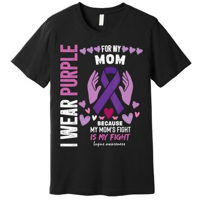 In May I Wear Purple For My Mom Lupus Awareness Lupus Fighter Lupus Supporter Premium T-Shirt