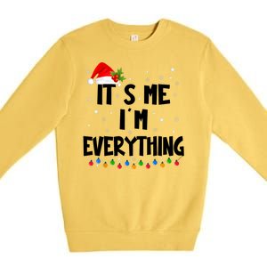 Its Me IM Everything I Have Everything I Want For Christmas Premium Crewneck Sweatshirt