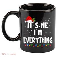 Its Me IM Everything I Have Everything I Want For Christmas 11oz C Handle Ceramic Mug