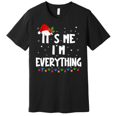 Its Me IM Everything I Have Everything I Want For Christmas Premium T-Shirt