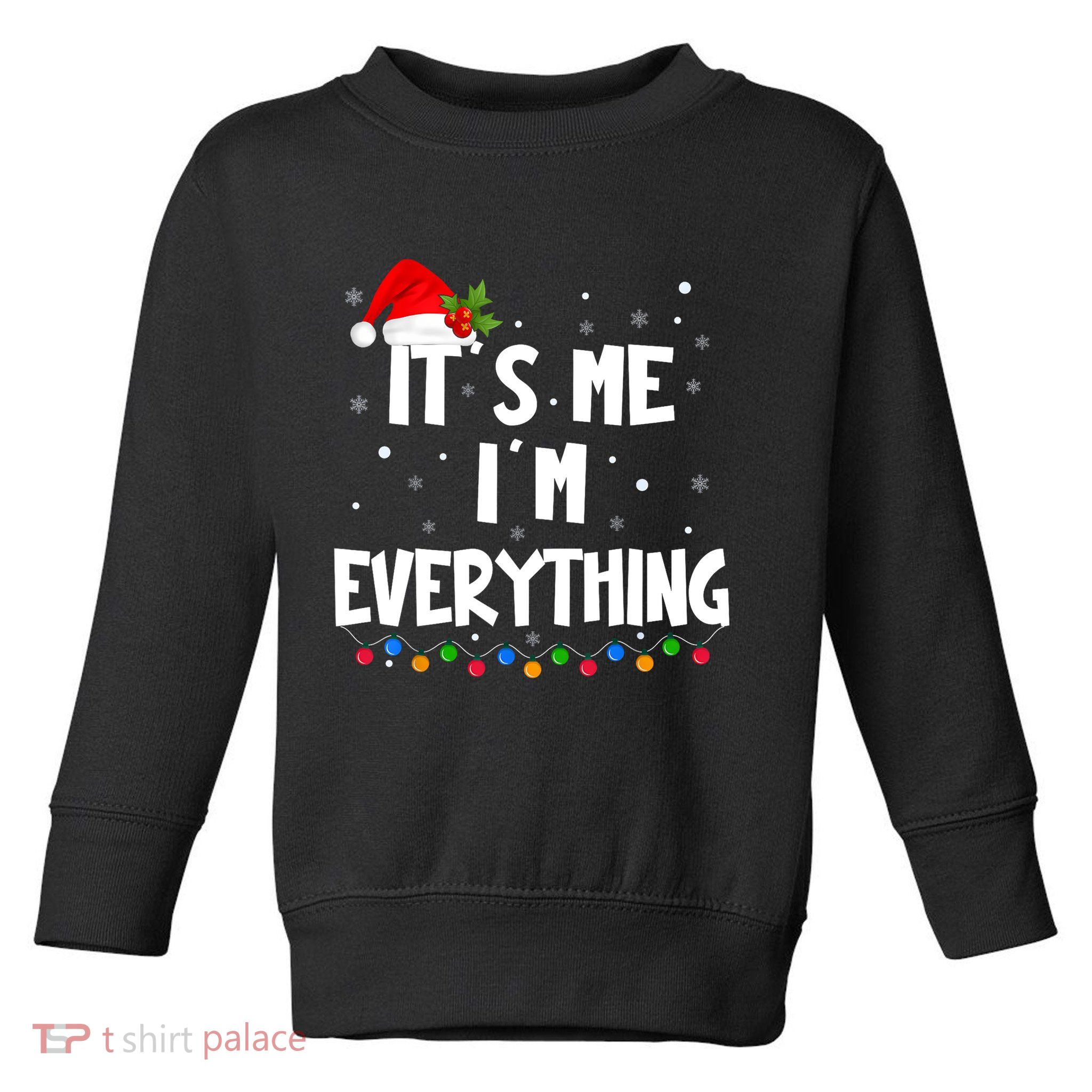 Its Me IM Everything I Have Everything I Want For Christmas Toddler Sweatshirt
