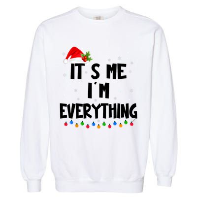 Its Me IM Everything I Have Everything I Want For Christmas Garment-Dyed Sweatshirt
