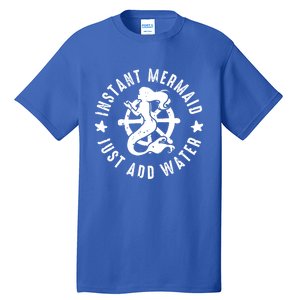 Instant Mermaid Just Add Water Great Gift Tall T-Shirt