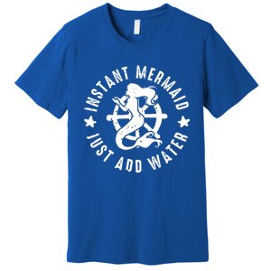 Instant Mermaid Just Add Water Great Gift Premium T-Shirt