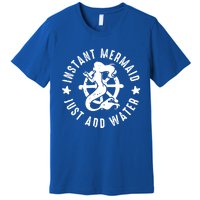 Instant Mermaid Just Add Water Great Gift Premium T-Shirt