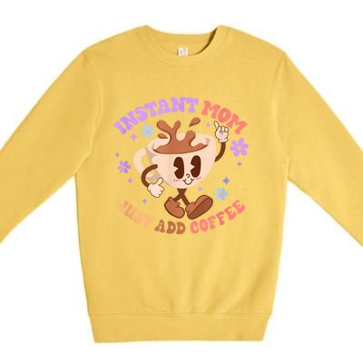 Instant Mom Just Add Coffee Mother's Day Premium Crewneck Sweatshirt