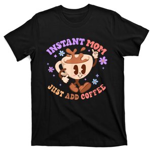 Instant Mom Just Add Coffee Mother's Day T-Shirt