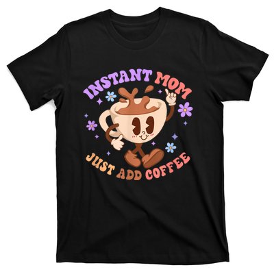 Instant Mom Just Add Coffee Mother's Day T-Shirt