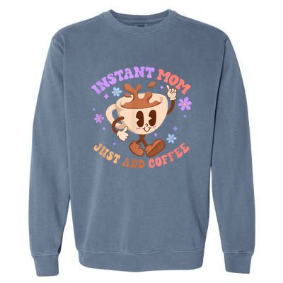 Instant Mom Just Add Coffee Mother's Day Garment-Dyed Sweatshirt