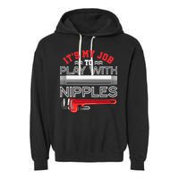 It's My Job To Play With Nipples Funny Plumbing Service Garment-Dyed Fleece Hoodie