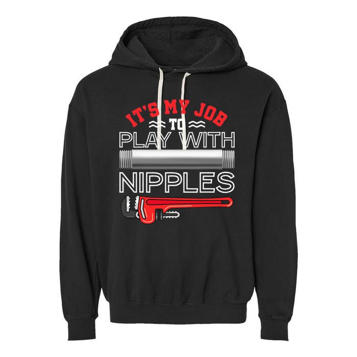 It's My Job To Play With Nipples Funny Plumbing Service Garment-Dyed Fleece Hoodie