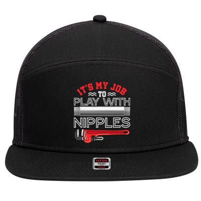 It's My Job To Play With Nipples Funny Plumbing Service 7 Panel Mesh Trucker Snapback Hat