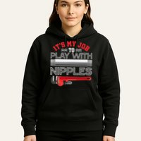It's My Job To Play With Nipples Funny Plumbing Service Hoodie