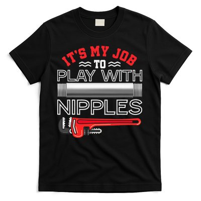 It's My Job To Play With Nipples Funny Plumbing Service T-Shirt