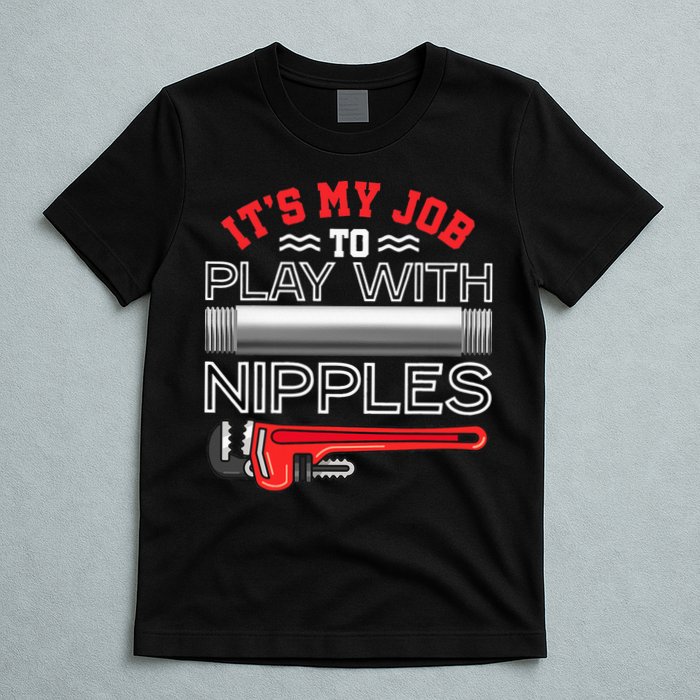 It's My Job To Play With Nipples Funny Plumbing Service T-Shirt