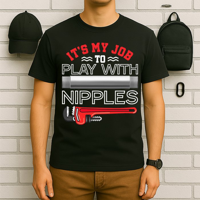 It's My Job To Play With Nipples Funny Plumbing Service T-Shirt