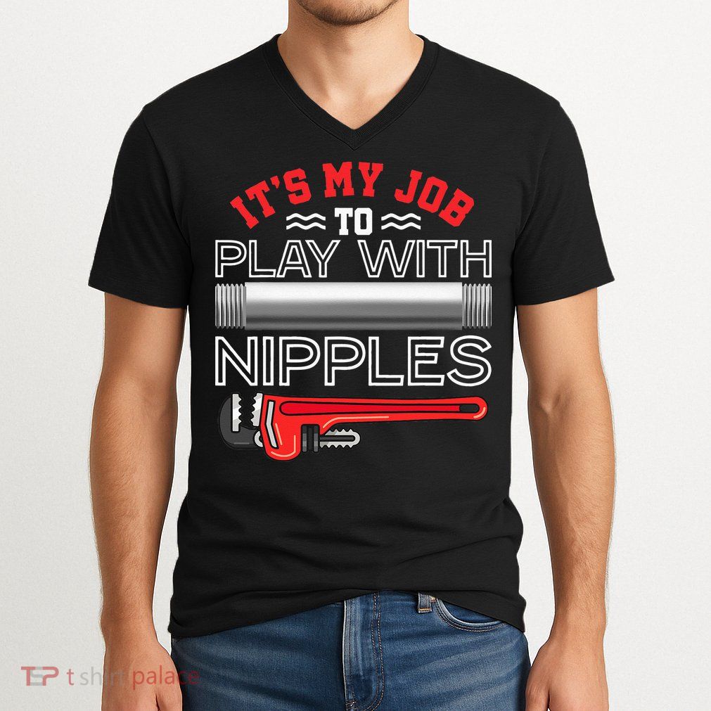 It's My Job To Play With Nipples Funny Plumbing Service V-Neck T-Shirt