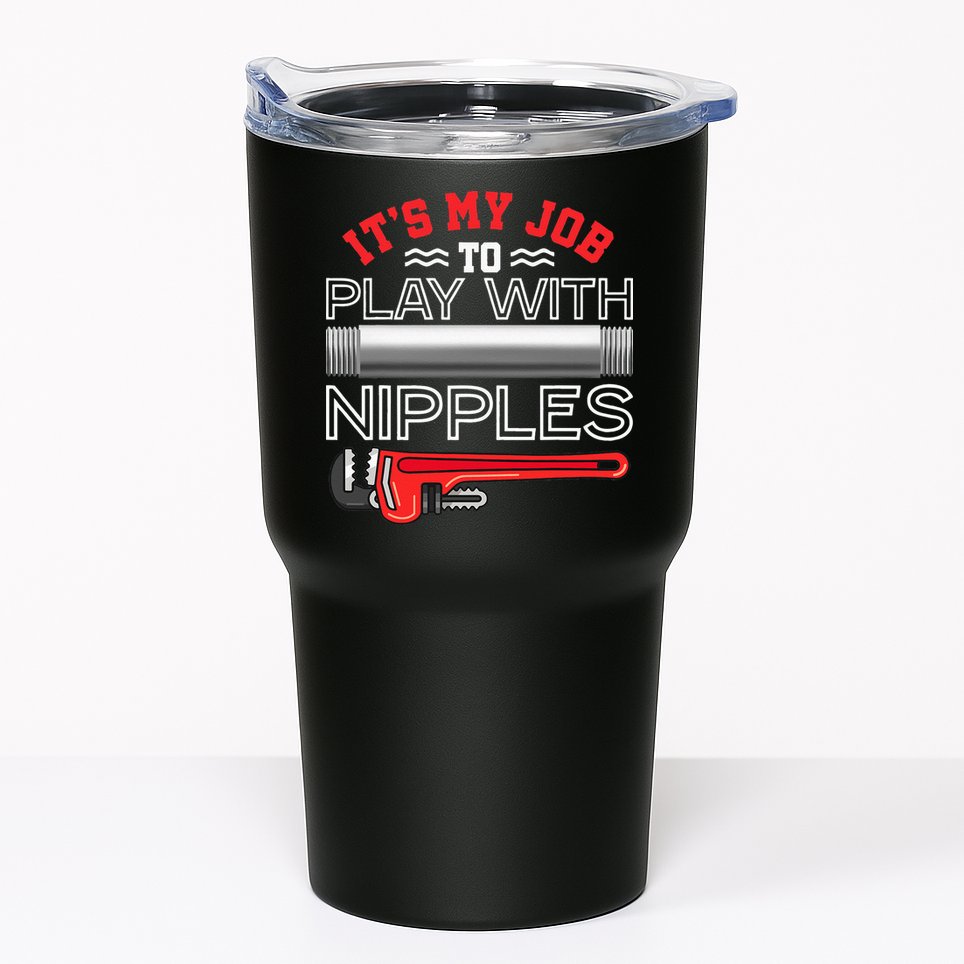 It's My Job To Play With Nipples Funny Plumbing Service Tumbler