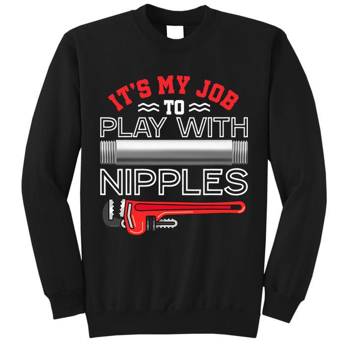 It's My Job To Play With Nipples Funny Plumbing Service Tall Sweatshirt