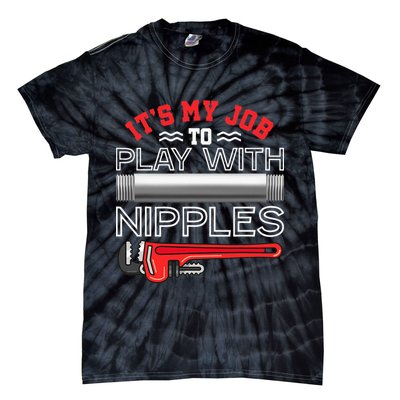It's My Job To Play With Nipples Funny Plumbing Service Tie-Dye T-Shirt