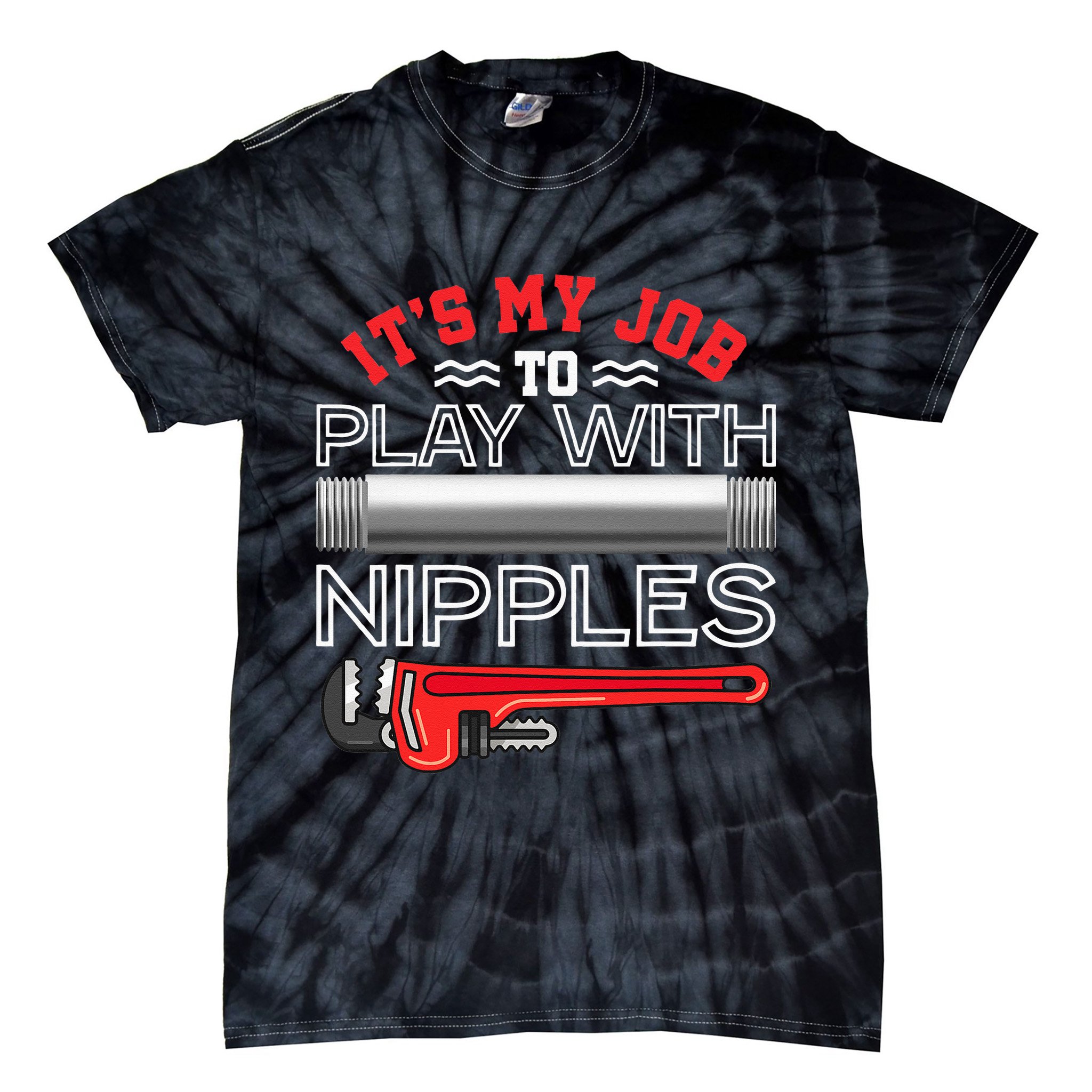 It's My Job To Play With Nipples Funny Plumbing Service Tie-Dye T-Shirt