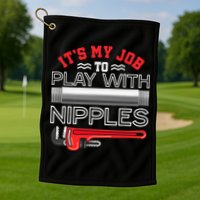 It's My Job To Play With Nipples Funny Plumbing Service Golf Towel