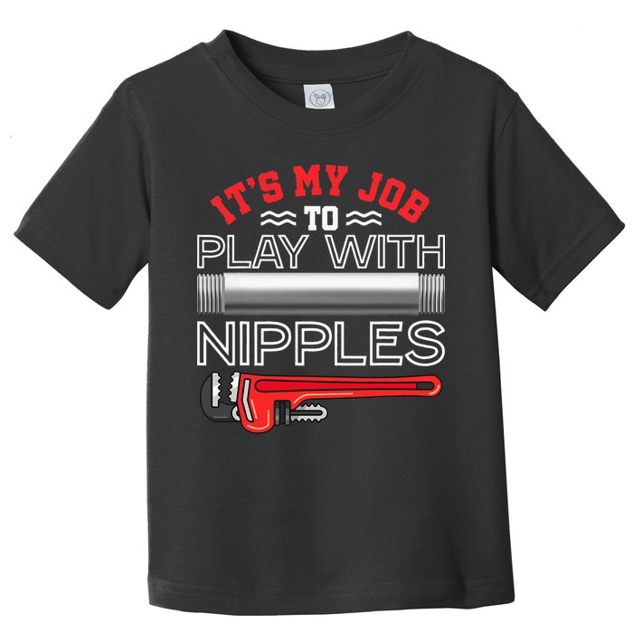 It's My Job To Play With Nipples Funny Plumbing Service Toddler T-Shirt