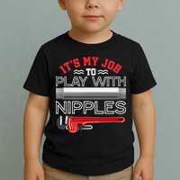 It's My Job To Play With Nipples Funny Plumbing Service Toddler T-Shirt