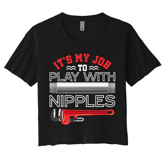It's My Job To Play With Nipples Funny Plumbing Service Crop Top