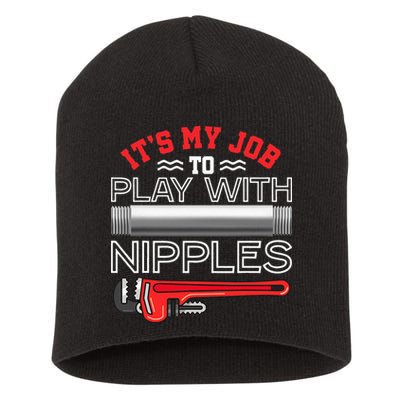 It's My Job To Play With Nipples Funny Plumbing Service Short Acrylic Beanie