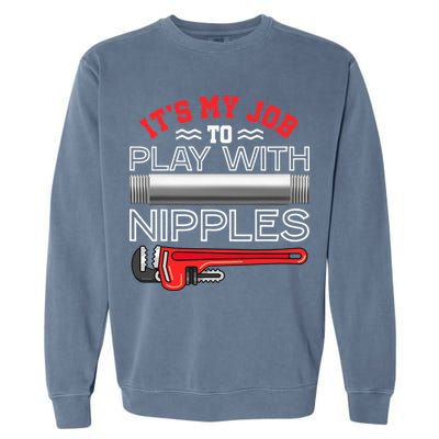 It's My Job To Play With Nipples Funny Plumbing Service Garment-Dyed Sweatshirt