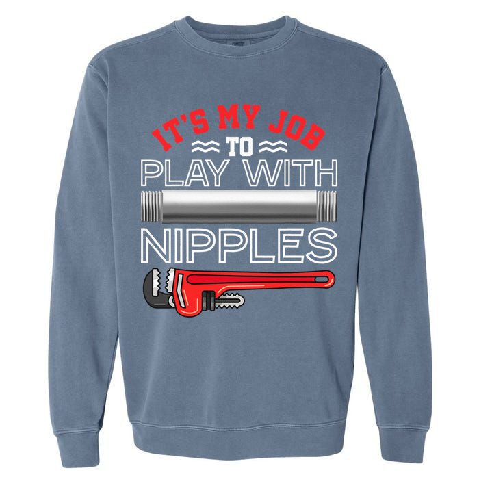 It's My Job To Play With Nipples Funny Plumbing Service Garment-Dyed Sweatshirt