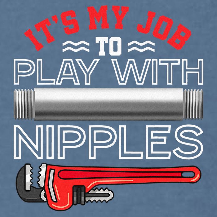 It's My Job To Play With Nipples Funny Plumbing Service Garment-Dyed Sweatshirt