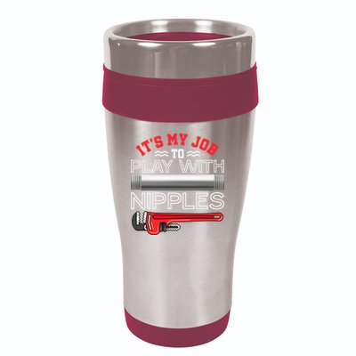 It's My Job To Play With Nipples Funny Plumbing Service 16oz Travel Tumbler