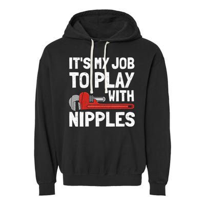 It's My Job To Play With Plumber Nipples Garment-Dyed Fleece Hoodie