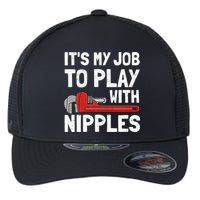 It's My Job To Play With Plumber Nipples Flexfit Unipanel Trucker Cap