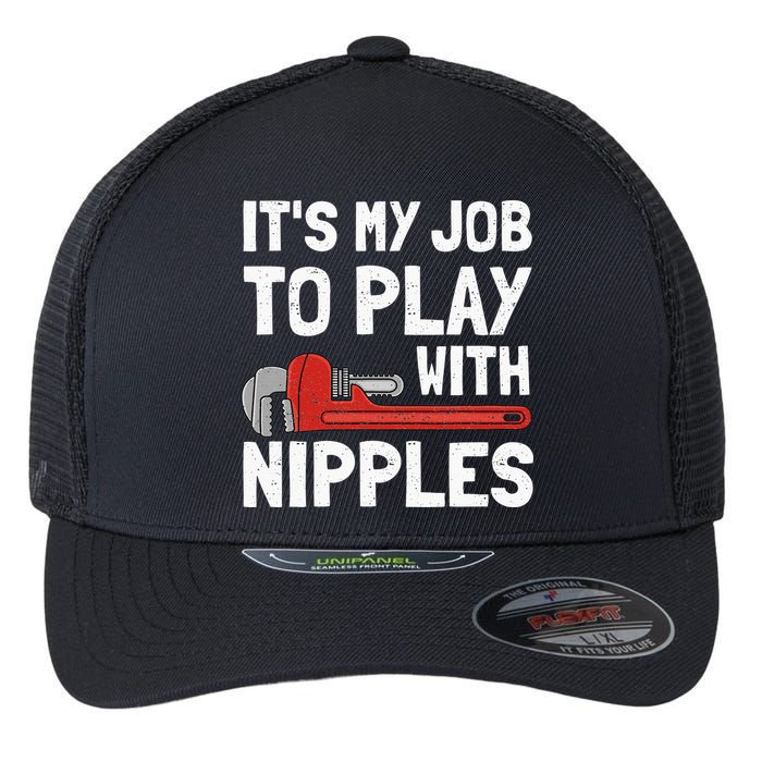 It's My Job To Play With Plumber Nipples Flexfit Unipanel Trucker Cap