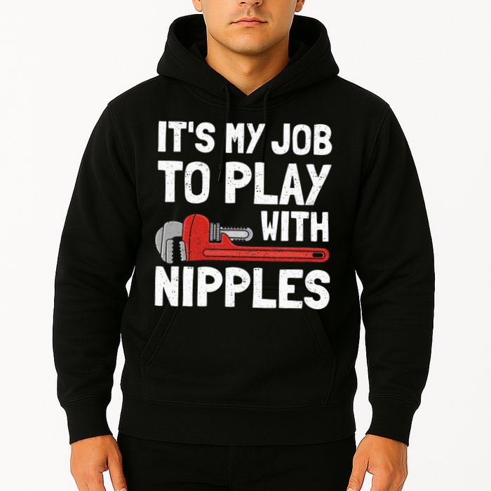 It's My Job To Play With Plumber Nipples Hoodie