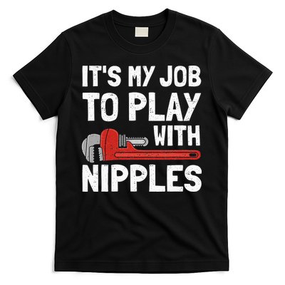 It's My Job To Play With Plumber Nipples T-Shirt