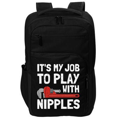 It's My Job To Play With Plumber Nipples Impact Tech Backpack