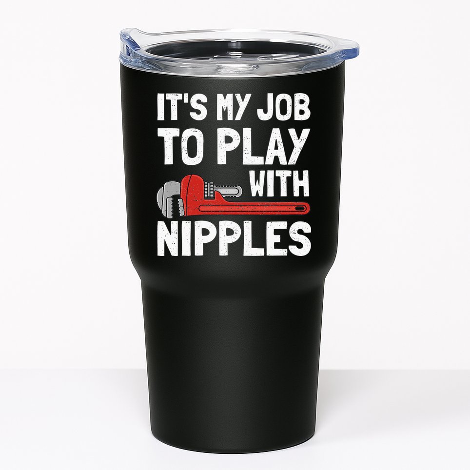 It's My Job To Play With Plumber Nipples Tumbler