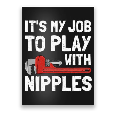 It's My Job To Play With Plumber Nipples Poster