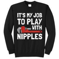 It's My Job To Play With Plumber Nipples Tall Sweatshirt