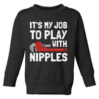 It's My Job To Play With Plumber Nipples Toddler Sweatshirt