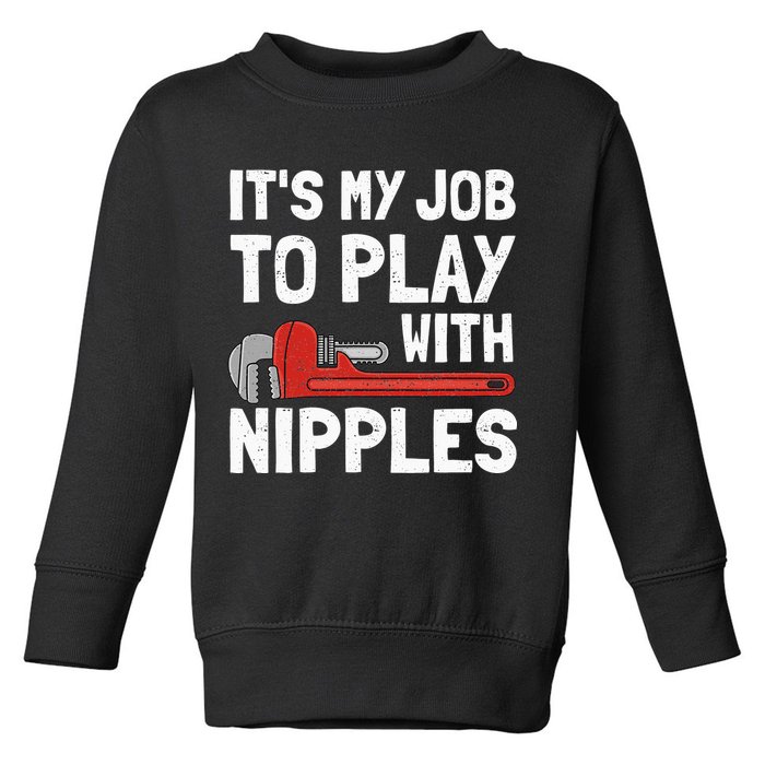 It's My Job To Play With Plumber Nipples Toddler Sweatshirt