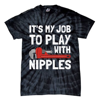 It's My Job To Play With Plumber Nipples Tie-Dye T-Shirt