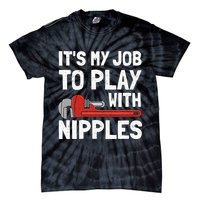 It's My Job To Play With Plumber Nipples Tie-Dye T-Shirt