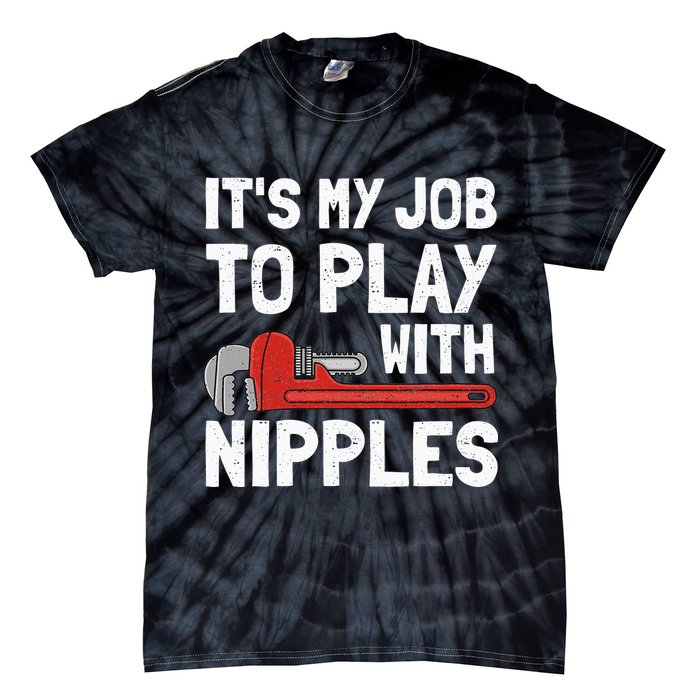 It's My Job To Play With Plumber Nipples Tie-Dye T-Shirt