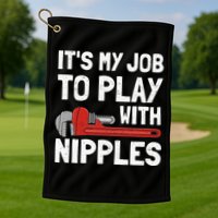 It's My Job To Play With Plumber Nipples Golf Towel